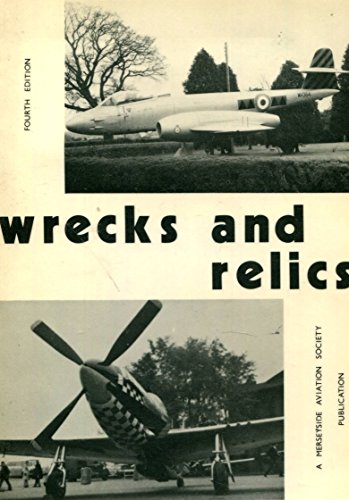 Wrecks & Relics - 23rd Edition: The Indispensable Guide to Britain's Aviation Heritage