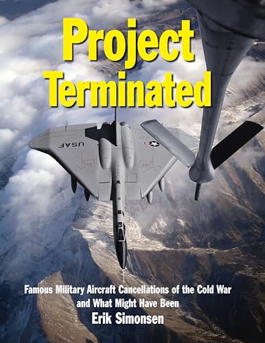 Stock image for Project Terminated: Famous Military Aircraft Cancellations of the Cold War and What Might Have Been for sale by Dream Books Co.