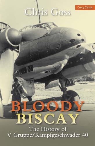 Imagen de archivo de Bloody Biscay: The History of V Gruppe/Kampfgeschwader 40 a la venta por HPB-Ruby