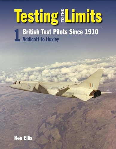 9780859791847: Testing To The Limits Volume 1: British Test Pilots, Addicott to Humble (Testing to the Limits, 1)