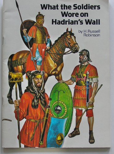 Imagen de archivo de What the soldiers wore on Hadrian's Wall a la venta por Half Price Books Inc.