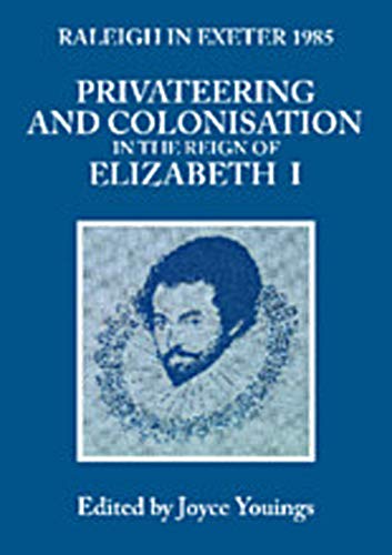 Stock image for Privateering and Colonization in the Reign of Elizabeth I: Raleigh in Exeter 1985 (Exeter Studies in History) for sale by Wonder Book