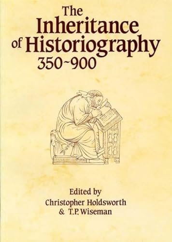 Imagen de archivo de The Inheritance of Historiography, 350-900 (University of Exeter Press - Exeter Studies in History) a la venta por ThriftBooks-Dallas
