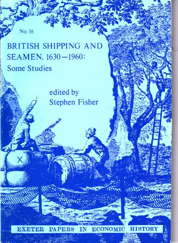 British Shipping and Seamen, 1630-1960 : Some Studies : Exeter Papers in Economic History 16