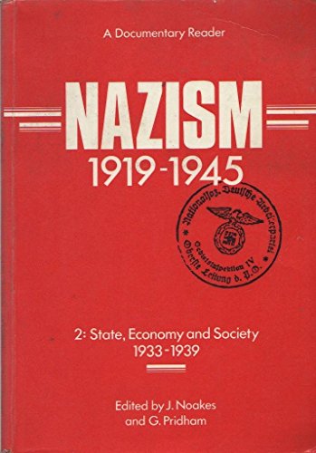 Nazism 1919â€“1945 Volume 2: State, Economy and Society 1933â€“39: A Documentary Reader (Exeter Studies in History) (9780859892902) by Noakes, Jeremy; Pridham, G.