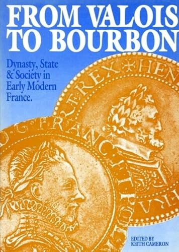 Beispielbild fr From Valois to Bourbon. Dynasty, state and society in early modern France. zum Verkauf von Kloof Booksellers & Scientia Verlag