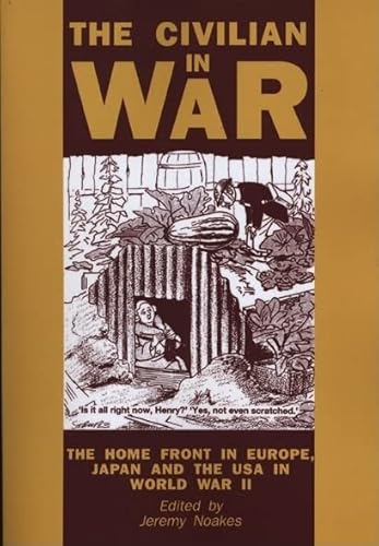 9780859893572: The Civilian In War: The Home Front in Europe, Japan and the USA in World War II: 32 (Exeter Studies in History)