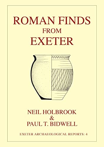 Roman Finds From Exeter (Exeter Archaeological Reports) (9780859893671) by Bidwell, P.; Holbrook, N.