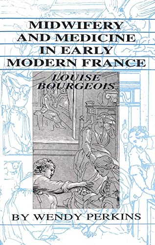 Beispielbild fr Midwifery And Medicine In Early Modern France: Louise Bourgeois zum Verkauf von WorldofBooks