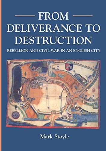 Imagen de archivo de From Deliverance To Destruction: Rebellion and Civil War in an English City (Exeter Studies in History) a la venta por WorldofBooks