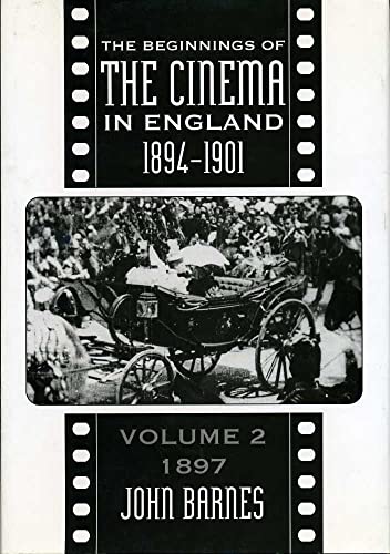 The Beginnings of the Cinema In England, 1894-1901: Volume 2: 1897 (Volume 2) (9780859895194) by Barnes, John