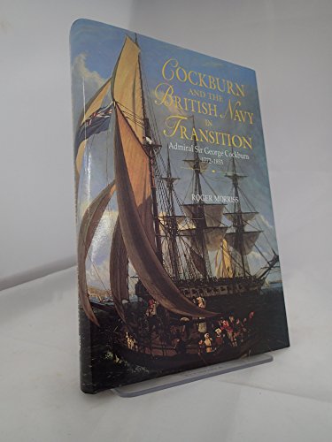 Imagen de archivo de Cockburn and the British Navy in Transition: Admiral Sir George Cockburn 1772-1853 (Exeter Maritime Studies) a la venta por WorldofBooks