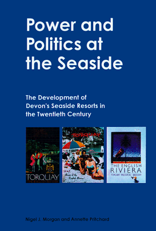 Imagen de archivo de Power and Politics at the Seaside: The Development of Devon's Seaside Resorts in the Twentieth Century a la venta por Phatpocket Limited