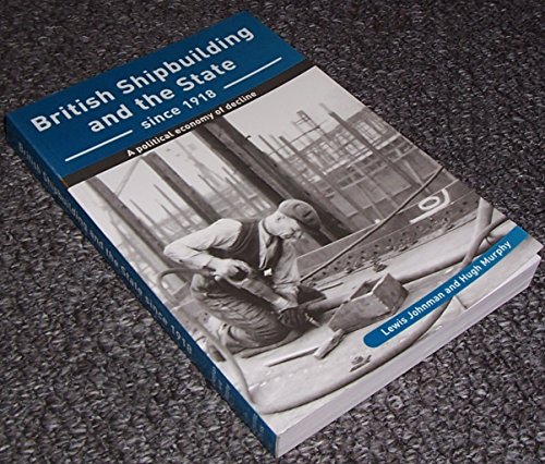 Stock image for British Shipbuilding and the State Since 1918: A Political Economy of Decline for sale by Richard Sylvanus Williams (Est 1976)