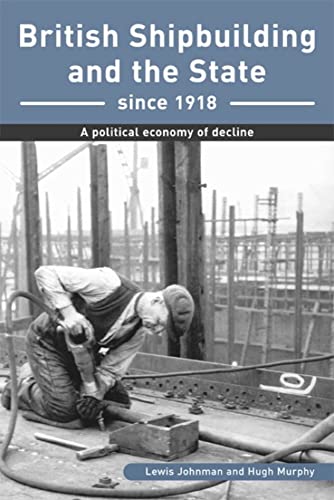 9780859896078: British Shipbuilding and the State since 1918: A Political Economy of Decline (Exeter Maritime Studies)
