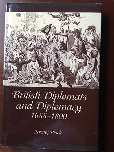 British Diplomats and Diplomacy, 1688-1800 (9780859896139) by Black, Jeremy
