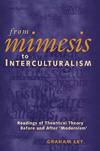 Stock image for From Mimesis To Interculturalism: Readings of Theatrical Theory Before and After 'Modernism' (Exeter Performance Studies) for sale by Wonder Book