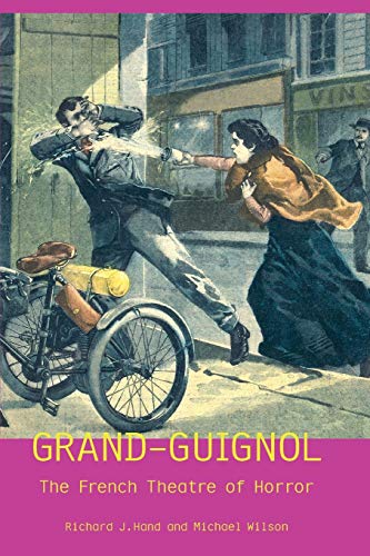 Grand-Guignol: The French Theatre of Horror (Exeter Performance Studies) (9780859896962) by Hand, Richard J.; Wilson, Michael