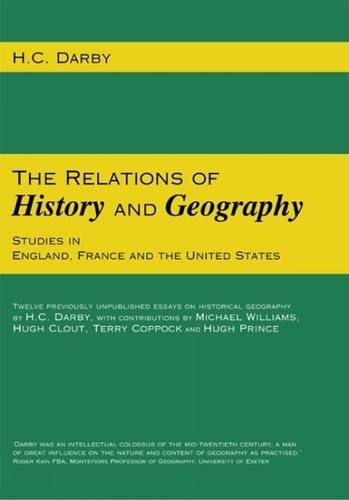 Imagen de archivo de THE RELATIONS OF HISTORY AND GEOGRAPHY. STUDIES IN ENGLAND, FRANCE AND THE UNITED STATES. a la venta por Nicola Wagner