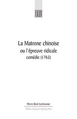 Imagen de archivo de La Matrone chinoise: ou l'epreuve ridicule, comedie (1765) (University of Exeter Press - Exeter Textes Litteraires) a la venta por Bookmans