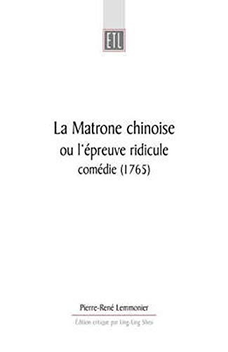 Stock image for La Matrone chinoise: ou l'epreuve ridicule, comedie (1765) (University of Exeter Press - Exeter Textes Litteraires) for sale by Bookmans