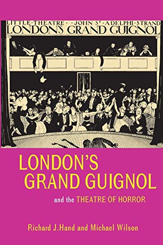 London's Grand Guignol and the Theatre of Horror (Exeter Performance Studies) (9780859897921) by Hand, Richard J.; Wilson, Mr. Michael W.