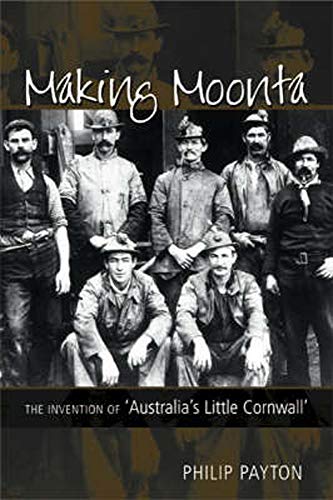 Making Moonta. The Invention of Australia's Little Cornwall.