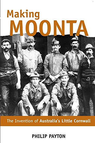 Beispielbild fr Making Moonta: The Invention of 'Australia's Little Cornwall' zum Verkauf von WorldofBooks