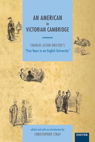 Imagen de archivo de An American in Victorian Cambridge: Charles Astor Bristed's 'Five Years in an English University' a la venta por WorldofBooks