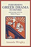 Performing Greek Drama in Oxford and on Tour with the Balliol Players (9780859898447) by Wrigley, Amanda