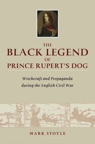 Stock image for The Black Legend of Prince Rupert's Dog: Witchcraft and Propaganda during the English Civil War for sale by Books Unplugged
