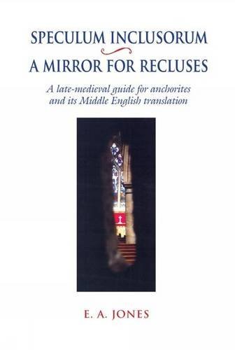 Beispielbild fr Speculum Inclusorum / A Mirror for Recluses: A Late-Medieval Guide for Anchorites and its Middle English Translation (University of Exeter Press - Exeter Medieval Texts and Studies) zum Verkauf von Powell's Bookstores Chicago, ABAA