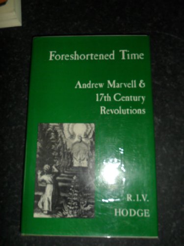 Imagen de archivo de Foreshortened Time : Andrew Marvell and 17th-Century Revolutions a la venta por Better World Books