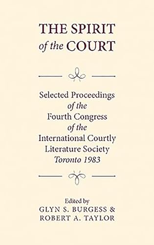 9780859911764: The Spirit of the Court: Selected Proceedings of the Fourth Congress of the International Courtly Literature (Toronto 1983)