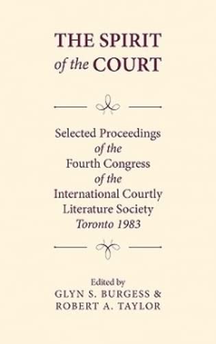 Stock image for The Spirit of the Court: Selected Proceedings of the Fourth Congress of the International Courtly Literature Society for sale by Revaluation Books