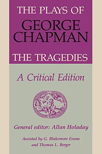 9780859912433: The Plays of George Chapman: The Tragedies with Sir Gyles Goosecappe: A Critical Edition