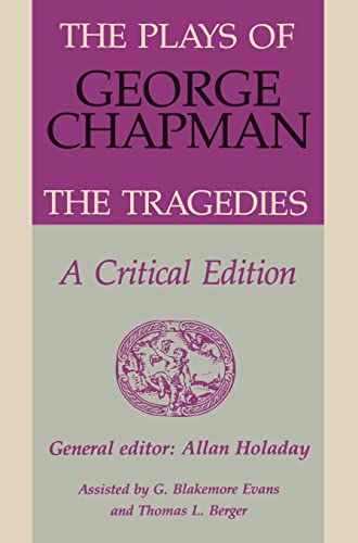 9780859912433: The Plays of George Chapman: The Tragedies with Sir Gyles Goosecappe: A Critical Edition