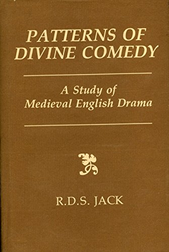 Patterns of Divine Comedy: A Study of Mediaeval English Drama (9780859912815) by Jack, R. D. S.