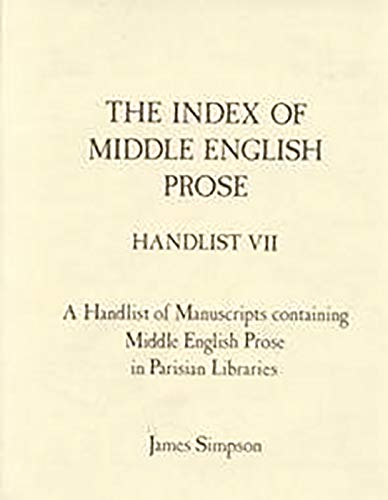 Imagen de archivo de The Index of Middle English Prose: A Handlist of Manuscripts Containing Middle English Prose in Parisian Libraries. Handlist VII a la venta por J. HOOD, BOOKSELLERS,    ABAA/ILAB