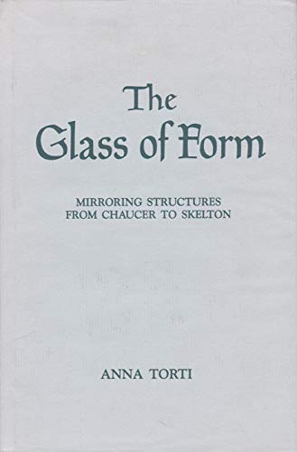 Beispielbild fr The Glass of Form: Mirroring Structures from Chaucer to Skelton zum Verkauf von G. & J. CHESTERS