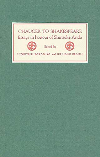 Beispielbild fr Chaucer to Shakespeare: Essays in honour of Shinsuke Ando zum Verkauf von Cronus Books