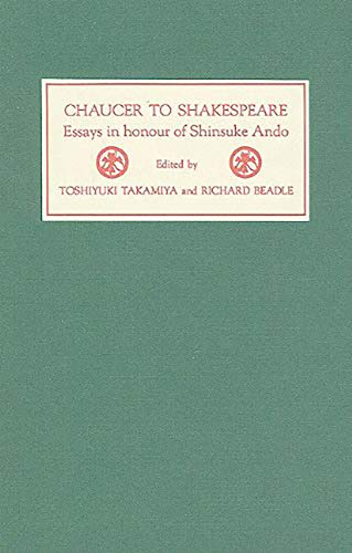 Imagen de archivo de Chaucer to Shakespeare: Essays in honour of Shinsuke Ando a la venta por Cronus Books