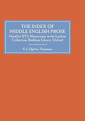 Stock image for The Index of Middle English Prose: Handlist XVI: The Laudian Collection, Bodleian Library, Oxford (Volume 16) [Hardcover] Ogilvie-Thomson, S.J. for sale by The Compleat Scholar