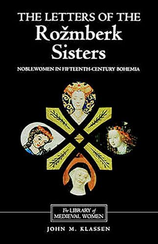 Beispielbild fr The Letters of the Rozmberk Sisters : Noblewomen in Fifteenth-Century Bohemia zum Verkauf von Better World Books