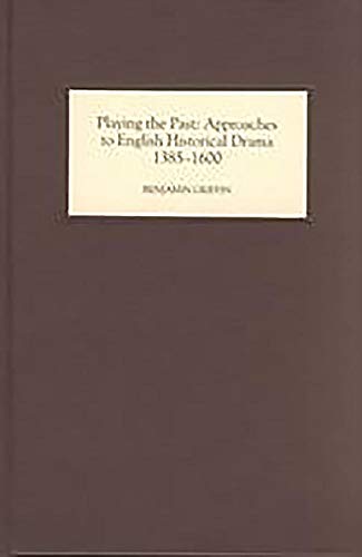 9780859916158: Playing the Past: Approaches to English Historical Drama, 1385-1600