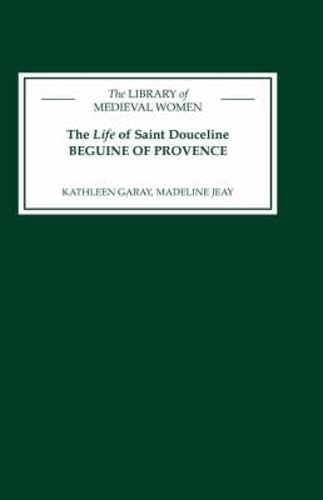 9780859916295: The Life of Saint Douceline, a Beguine of Provence: Translated from the Occitan with Introduction, Notes and Interpretive Essay (0)