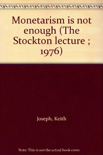 Monetarism is not enough (The Stockton lecture ; 1976) (9780859920612) by Joseph, Keith