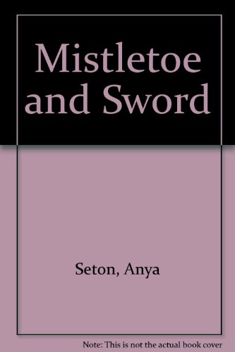 Mistletoe and Sword (9780859971560) by Anya Seton