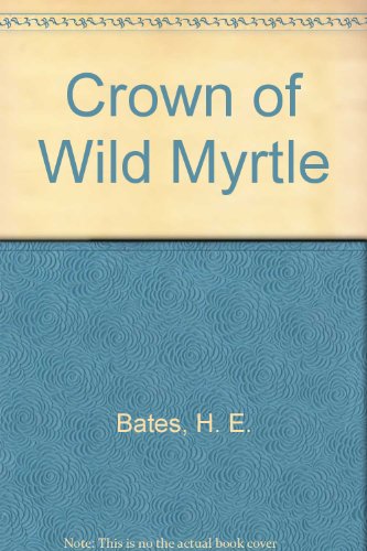 Crown of Wild Myrtle (9780859972338) by Bates, H E