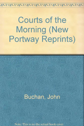 Courts of the Morning (New Portway Reprints) (9780859972857) by John Buchan